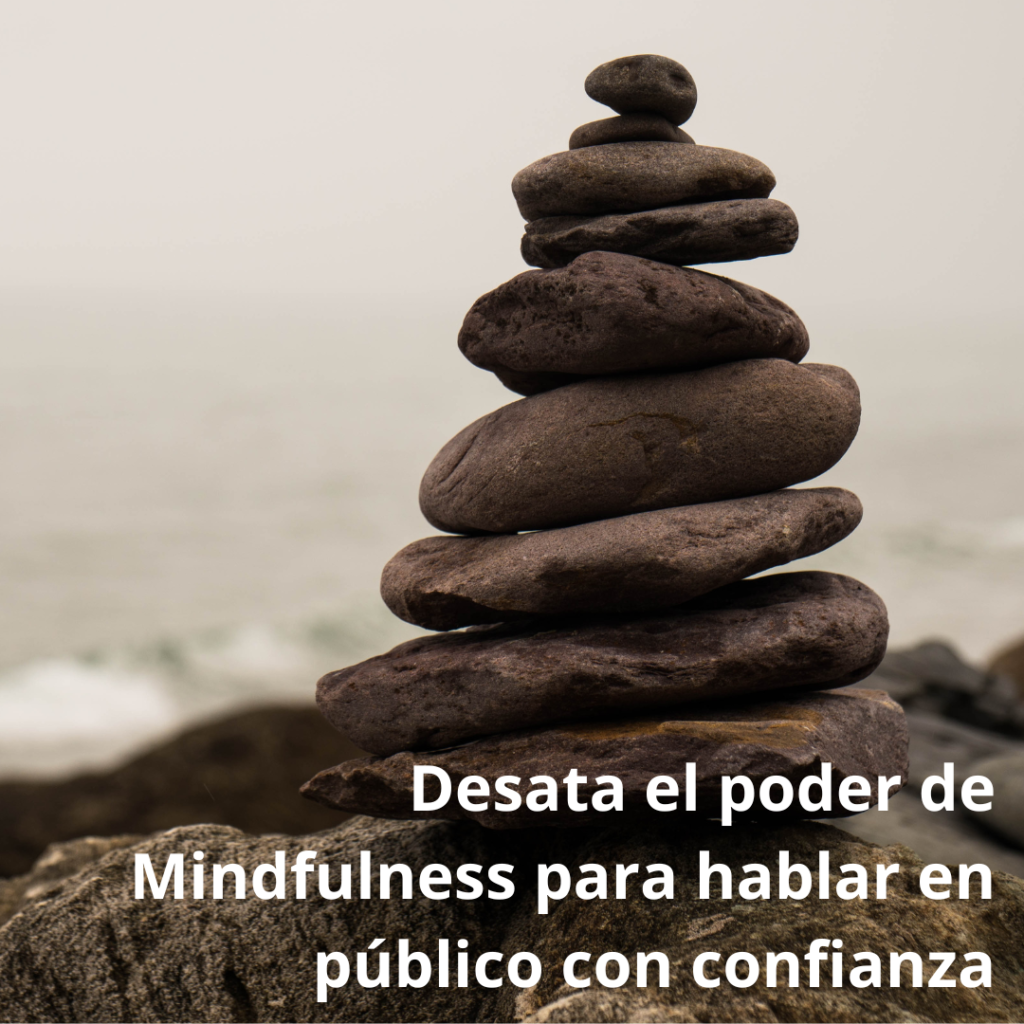 Desata el poder de Mindfulness para hablar en publico con confianza